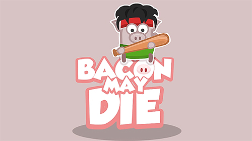 Scarica Bacon may die gratis per Android.