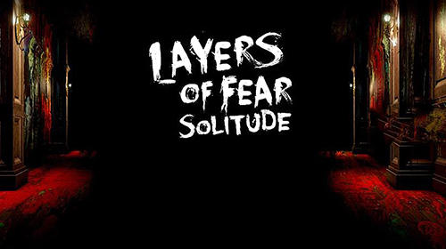 Scarica Layers of fear: Solitude gratis per Android.
