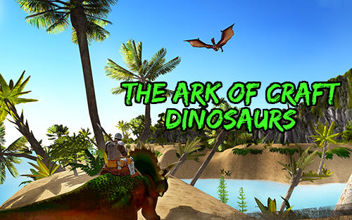 Scarica The ark of craft: Dinosaurs gratis per Android.
