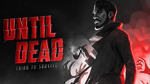 Scarica Until dead: Think to survive gratis per Android.