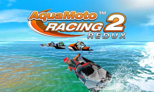 Scarica Aqua moto racing 2 redux gratis per Android.