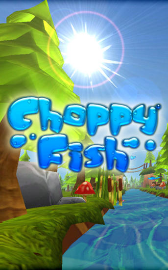 Choppy fish: 3D run