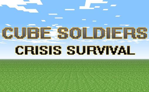 Cube soldiers: Crisis survival