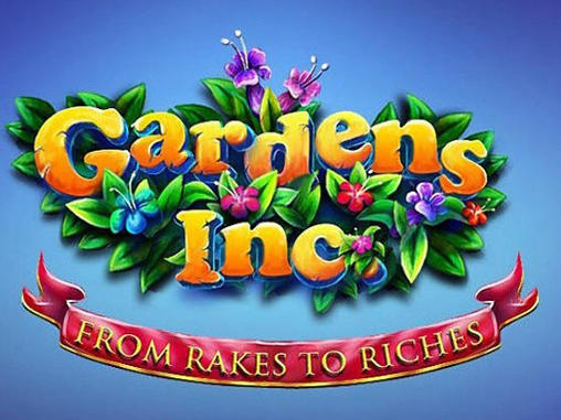 Gardens inc.: From rakes to riches