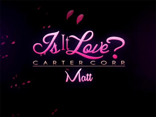 Scarica Is it love? Carter corp. Matt gratis per Android 4.0.3.