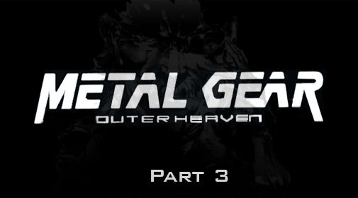 Metal gear: Outer heaven. Part 3