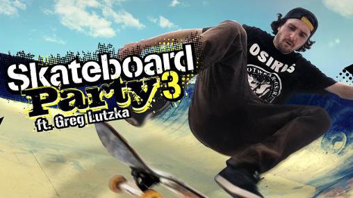 Scarica Skateboard party 3 ft. Greg Lutzka gratis per Android.