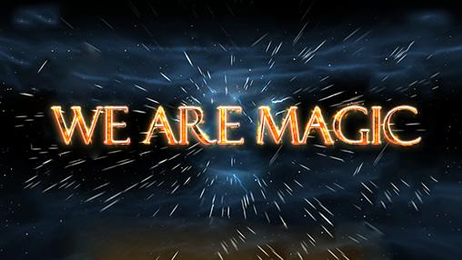 We are magic