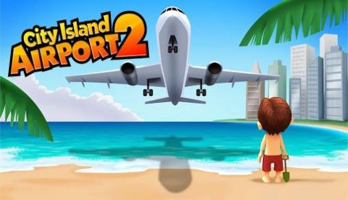 Scarica City island: Airport 2 gratis per Android.