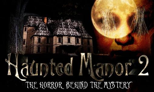 Scarica Haunted manor 2: The horror behind the mystery gratis per Android.