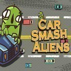 Con gioco What the hen! per Android scarica gratuito Car smash aliens sul telefono o tablet.