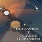 Con gioco Herald of oblivion per Android scarica gratuito Delivery 2 planet: Ultimate sul telefono o tablet.