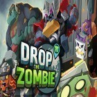Con gioco Furious drift challenge 2030 per Android scarica gratuito Drop the zombie sul telefono o tablet.