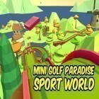 Con gioco Play to cure: Genes in space per Android scarica gratuito Mini golf paradise sport world sul telefono o tablet.