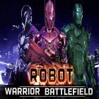 Con gioco Burst per Android scarica gratuito Robot warrior battlefield 2018 sul telefono o tablet.