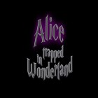 Con gioco Diggy's adventure per Android scarica gratuito Alice trapped in Wonderland sul telefono o tablet.