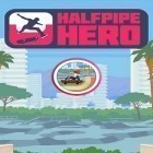 Con gioco Path to god per Android scarica gratuito Halfpipe hero: Skateboarding sul telefono o tablet.