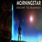 Con gioco Mermaid adventure for kids per Android scarica gratuito Morningstar: Descent deadrock sul telefono o tablet.