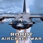 Con gioco Project mutant: Zombie apocalypse per Android scarica gratuito Robot: Aircraft war sul telefono o tablet.