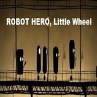 Con gioco Fireman per Android scarica gratuito ROBOT HERO, Little Wheel sul telefono o tablet.