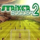 Con gioco Jurassic world: The game per Android scarica gratuito Striker soccer 2 sul telefono o tablet.
