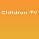 Con applicazione  per Android scarica gratuito Children TV sul telefono o tablet.