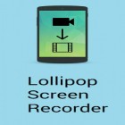 Con applicazione  per Android scarica gratuito Lollipop screen recorder sul telefono o tablet.