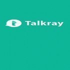 Con applicazione  per Android scarica gratuito Talkray sul telefono o tablet.
