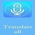 Con applicazione  per Android scarica gratuito Translate all - Speech text translator sul telefono o tablet.