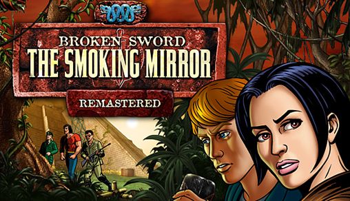 Broken sword: The smoking mirror. Remastered