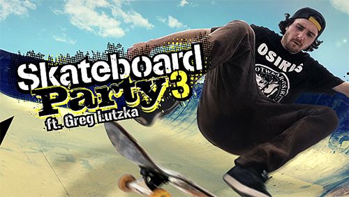 Scaricare gioco Sportivi Skateboard party 3 ft. Greg Lutzka per iPhone gratuito.