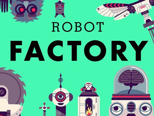 The robot factory