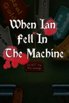 When Ian Fell In The Machine