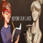Scarica il miglior gioco per iPhone, iPad gratis: Beyond our lives.