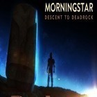Mit der Spiel Kings road ipa für iPhone du kostenlos Morningstar: Descent to deadrock herunterladen.