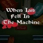 Mit der Spiel Lascaux: The journey ipa für iPhone du kostenlos When Ian Fell In The Machine herunterladen.